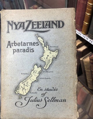 Item #9759 Nya Zeeland, Arbetarnes Paradis; En Studie Af Julius Sellman. Julius SELLMAN
